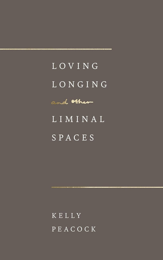 Loving, Longing, And Other Liminal Spaces